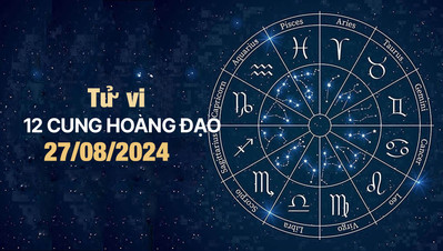 Tử vi 12 cung hoàng đạo hôm nay Thứ 3 ngày 27/8/2024