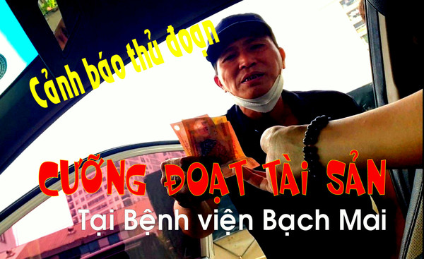 Cảnh báo thủ đoạn cưỡng đoạt tài sản của tài xế tại BV Bạch Mai