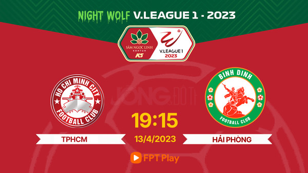 Trực tiếp TP.HCM vs Bình Định, V-League 2023, 19h15 hôm nay 13/4